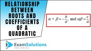 Relationship between roots and coefficients of a quadratic equation 1  ExamSolutions Maths [upl. by Llemmart]