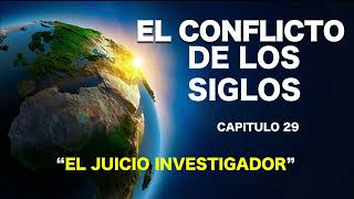 EL CONFLICTO DE LOS SIGLOS  CAPITULO 29  EL JUICIO INVESTIGADOR [upl. by Lotti624]