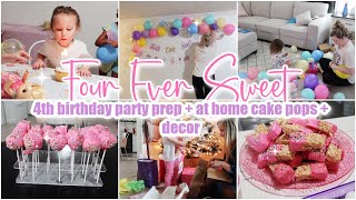 🍭 quotFOUR EVER SWEETquot Birthday Party Prep With Me  Baking  Decorating  Easy Party Food Ideas [upl. by Keen30]