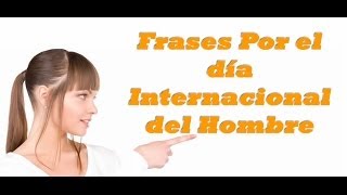 Frases por el DIA Del HOMBRE [upl. by Ojiram]