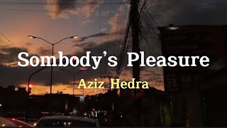 Aziz Hendra  Sombody’s Pleasure Lirik amp Terjemahan [upl. by Okuy]