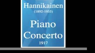 Ilmari Hannikainen 18921955  Piano Concerto 1917 MUST HEAR [upl. by Vez]