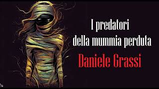 I predatori della mummia perduta di Daniele Grassi  Audiolibro italiano emergenti [upl. by Rozina919]