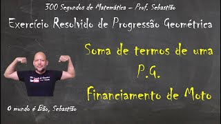 PROGRESSÃO GEOMÉTRICA  Exercício 65  Soma dos Termos de uma PG  Financiamento de Moto [upl. by Inaleon646]