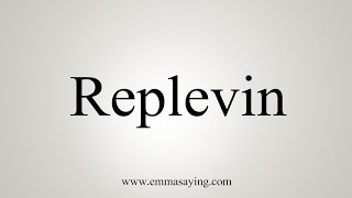 How To Say Replevin [upl. by Bluefield]