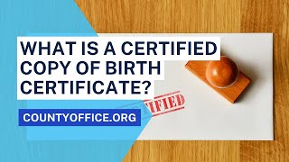 What Is A Certified Copy Of Birth Certificate  CountyOfficeorg [upl. by Aissej]