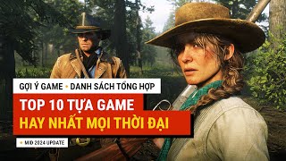 Tổng hợp danh sách TOP 10 tựa Game HAY NHẤT MỌI THỜI ĐẠI  GỢI Ý GAME [upl. by Onirefes]