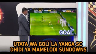 KIPYENGA CHA MWISHO Utata Wa Goli La Yanga SC Dhidi Ya Mamelodi Sundowns FC Aziz Ki Yanga Leo [upl. by Adlecirg]