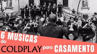 6 MÚSICAS do COLDPLAY para CASAMENTO [upl. by Salta59]