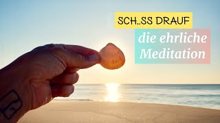 Schss drauf DIE ehrliche MEDITATION  einfache Übung für gestresste Menschen [upl. by Haleigh]