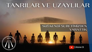 TANRILAR VE UZAYLILAR  İnsanlığın ve İnancın Kökenleri [upl. by Cohligan]