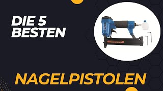 Die 5 Besten Nagelpistolen 2024  Top 5 Nagelpistolen Modelle [upl. by Noelle]