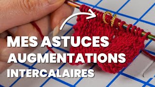 Mes astuces tricot indispensables sur les augmentations intercalaires [upl. by Nawuq337]