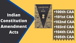 Recent Indian Constitution Amendment Acts100th to 105th CAAIndian PolityConstitution of India [upl. by Eustashe]