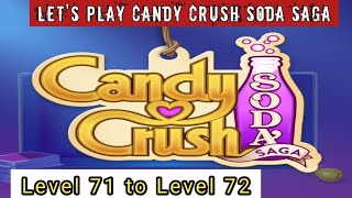 Lets play candy crush soda saga  level 71 to level 72  candy crush soda saga  Info By CSM [upl. by Tenahs]