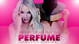 BRITNEY SPEARS FEAT SIA  PERFUME ACOUSTIC VERSION [upl. by Landa553]