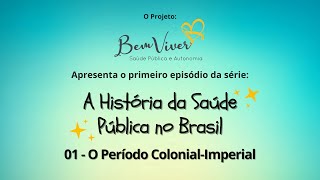 A História da Saúde Pública no Brasil O Período ColonialImperial Episódio 01 [upl. by Salem]