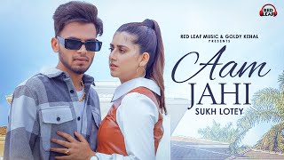 Aam Jahi Official Video Sukh Lotey  Swati Chauhan  New Punjabi Songs 2022  Punjabi Song [upl. by Yennej706]