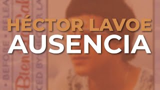 Héctor Lavoe  Ausencia Audio Oficial [upl. by Perrins]