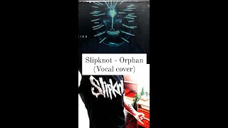 Slipknot  Orphan Vocal cover [upl. by Raseda]