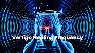 Vertigo Healing Frequency Stop Dizziness Instantly Vertigo Relief Music [upl. by Enohpets]