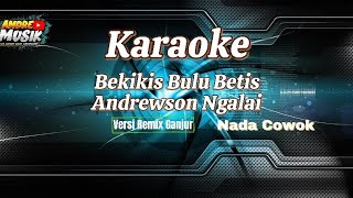 Karaoke Bekikis Bulu Betis  Versi Remix Ganjur  Nada Cowok [upl. by Sunshine]