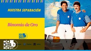 Nuestra Separación Binomio De Oro  Audio [upl. by Nylevol]