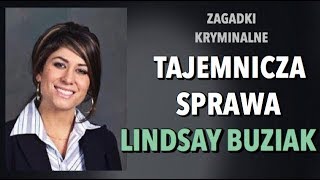 TAJEMNICZA SPRAWA LINDSAY BUZIAK  ZAGADKI KRYMINALNE  KAROLINA ANNA [upl. by Ybrik]