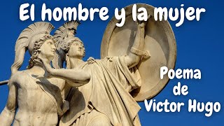 El hombre y la mujer  Poema de Victor Hugo [upl. by Ahsiuq502]