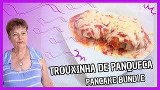 TROUXINHA DE PANQUECA RECHEADA  RAPIDA E FÁCIL DE FAZER  SABOROSA E DELICIOSA  Pancake Bundle [upl. by Jalbert]