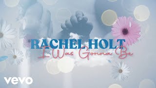 Rachel Holt  I Was Gonna Be Official Lyric Video [upl. by Geof581]