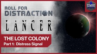 Part 1 Distress Signal  LANCER Actual Play The Lost Colony [upl. by Nospmis663]