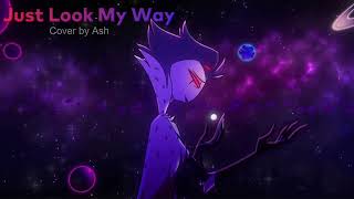 Just Look My Way  Helluva Boss  Female Cover by Ash [upl. by Sharia]