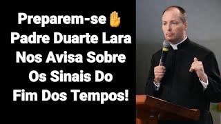 PreparemsePe Duarte Lara Nos Avisa Sobre Os Sinais Do Fim Dos Tempos [upl. by Eiuol]