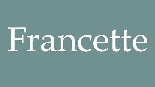 How to Pronounce Francette Correctly in French [upl. by Fauver175]