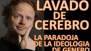 LAVADO DE CEREBRO La paradoja de la ideologia de genero [upl. by Alyakcm]