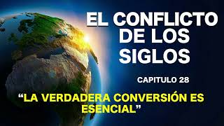 EL CONFLICTO DE LOS SIGLOS  CAPITULO 28  LA VERDADERA CONVERSION ES ESENCIAL [upl. by Anita]