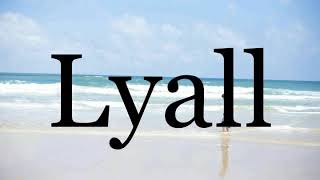 How To Pronounce Lyall🌈🌈🌈🌈🌈🌈Pronunciation Of Lyall [upl. by Ahsiei26]