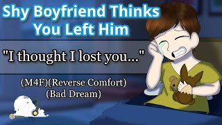 Shy Boyfriend Thinks You Left Him  M4F Reverse Comfort Bad Dream Male Voice Crying [upl. by Letnuhs242]