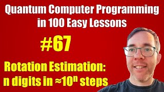 67100 Rotation Estimation n digits 10ⁿ steps  Quantum Computer Programming in 100 Easy Lessons [upl. by Leahcimnaes190]