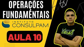 MATEMÁTICA DA CONSULPAM  Aula 10 OPERAÇÕES FUNDAMENTAIS  Concurso de PindoretamaPacatuba [upl. by Airekal]