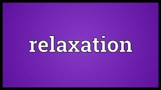 Relaxation Meaning [upl. by Rramel348]