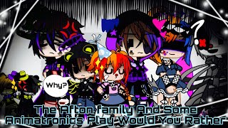 The Afton Family And Some Animatronics Play Would You Rather  FNAF [upl. by Anatak]