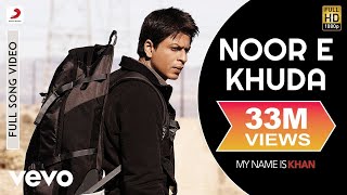 Noor E Khuda Full Video  My Name is KhanShahrukh KhanKajolAdnan SamiShreya Ghoshal [upl. by Kcira]