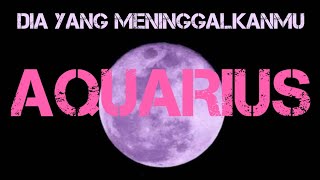 AQUARIUS  Dia yang meninggalkanmu [upl. by Yrahca363]