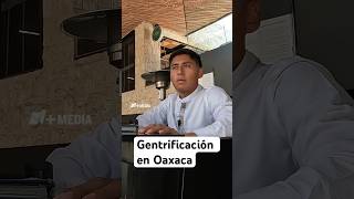 ¿Qué pasa con la gentrificación en Oaxaca [upl. by Neelehtak752]