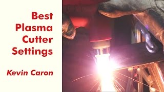 How to Best Set Your Plasma Cutter for Cutting Metal  Kevin Caron [upl. by Nyrok]