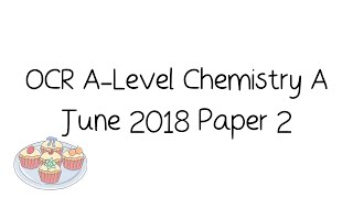 OCR ALevel Chemistry A June 2018 Paper 2 Walkthrough and Tutorial [upl. by Llenrap]