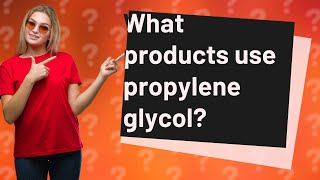 What products use propylene glycol [upl. by Lamej]