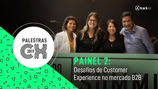 Desafio de Customer Experience no mercado B2B  Palestrantes do Painel  CX Summit 2019 [upl. by Leid]